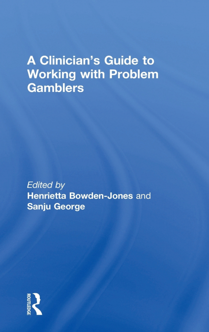 A Clinician’s Guide to Working with Problem Gamblers