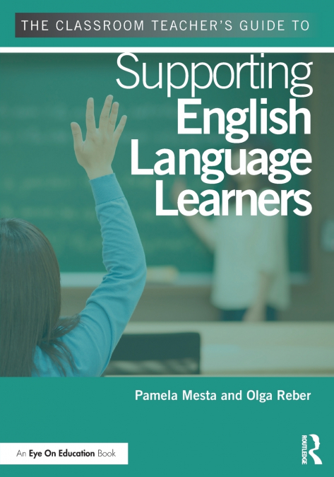 The Classroom Teacher’s Guide to Supporting English Language Learners