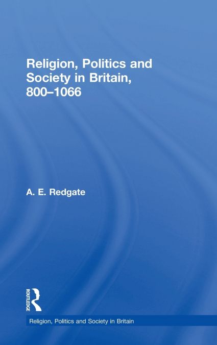 Religion, Politics and Society in Britain, 800-1066