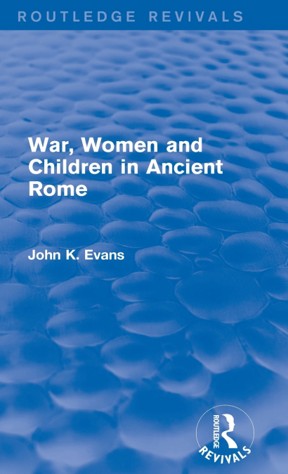 War, Women and Children in Ancient Rome (Routledge Revivals)
