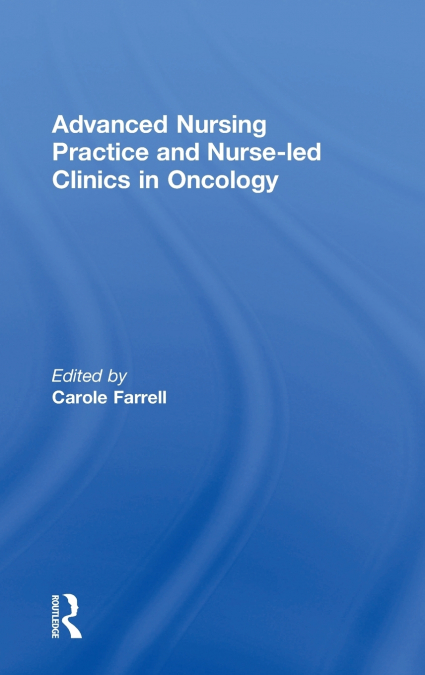 Advanced Nursing Practice and Nurse-led Clinics in Oncology