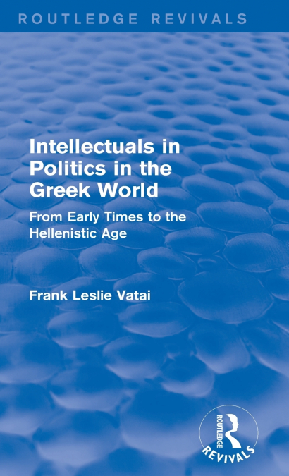 Intellectuals in Politics in the Greek World(Routledge Revivals)
