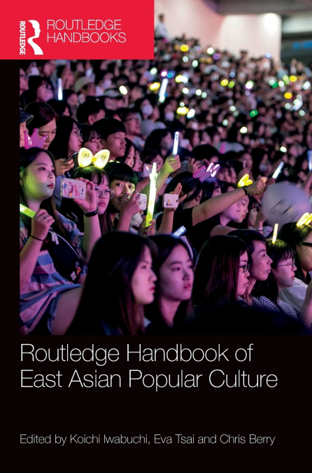 Routledge Handbook of East Asian Popular Culture
