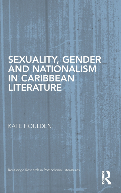 Sexuality, Gender and Nationalism in Caribbean Literature