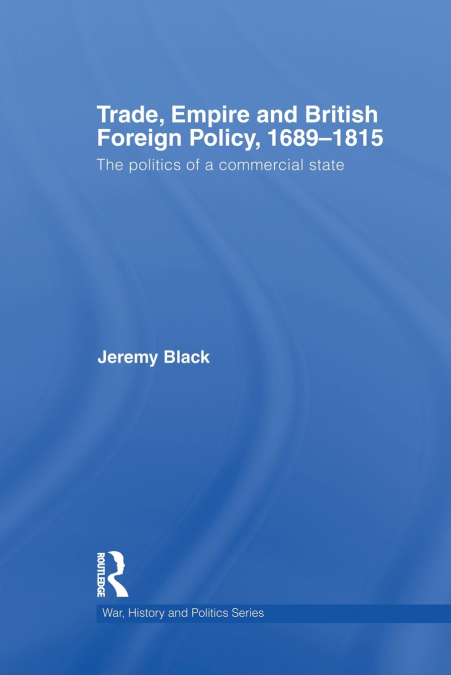 Trade, Empire and British Foreign Policy, 1689-1815
