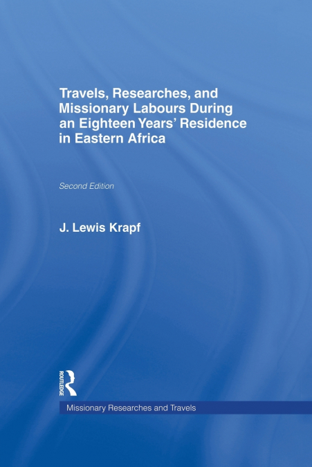 Travels, Researches and Missionary Labours During an Eighteen Years’ Residence in Eastern Africa