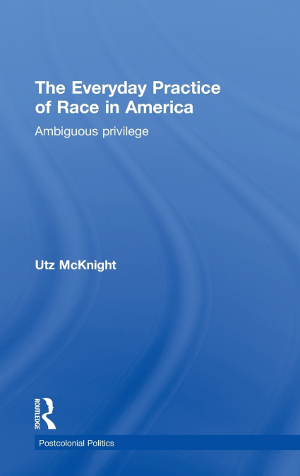 Everyday Practice of Race in America