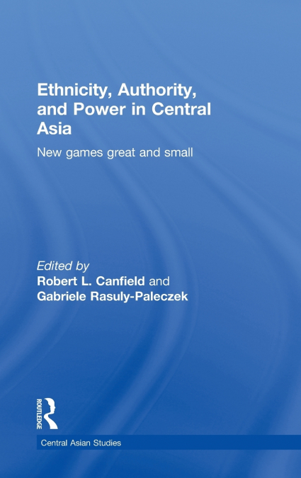 Ethnicity, Authority, and Power in Central Asia
