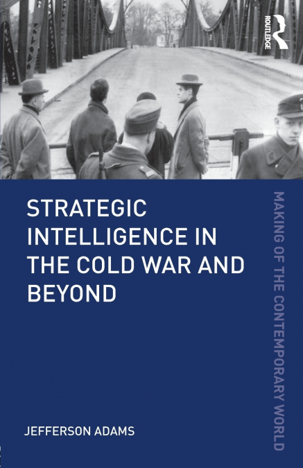 Strategic Intelligence in the Cold War and Beyond