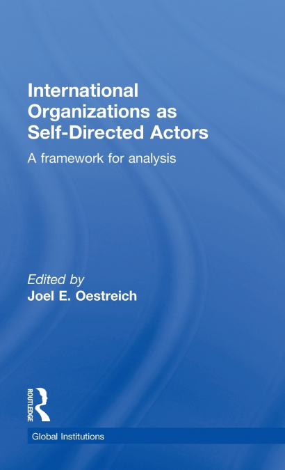 International Organizations as Self-Directed Actors