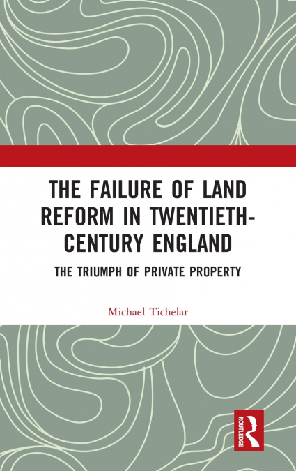 The Failure of Land Reform in Twentieth-Century England