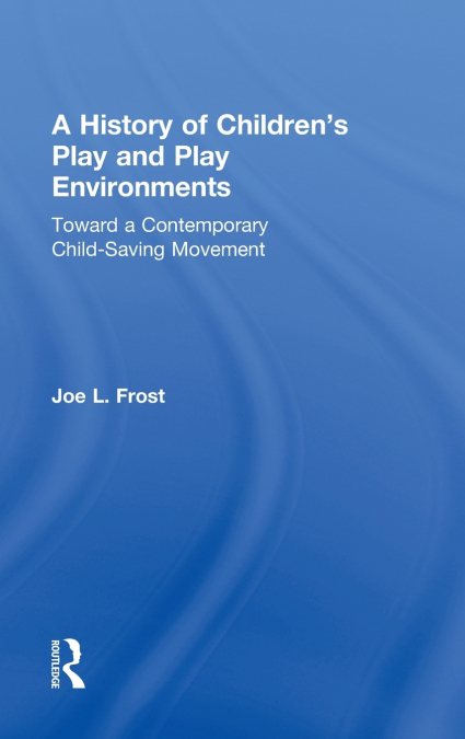 A History of Children’s Play and Play Environments