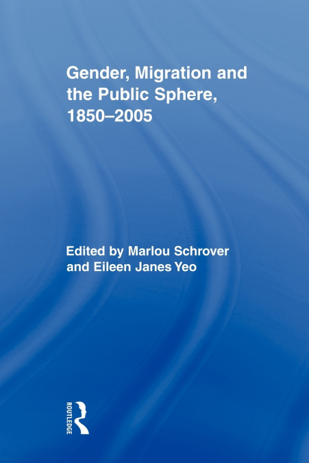 Gender, Migration, and the Public Sphere, 1850-2005