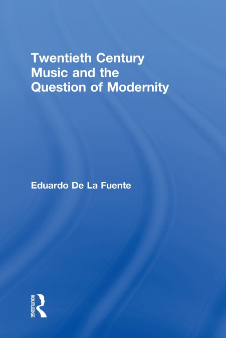 Twentieth Century Music and the Question of Modernity