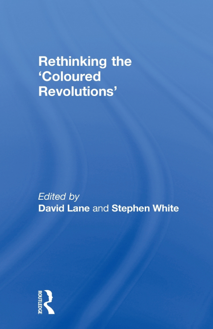 Rethinking the ’Coloured Revolutions’