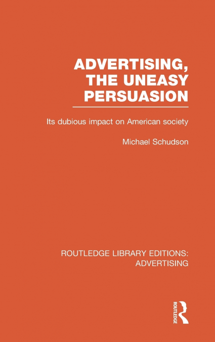 Advertising, The Uneasy Persuasion