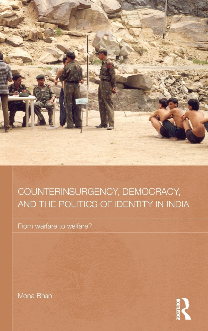 Counterinsurgency, Democracy, and the Politics of Identity in India