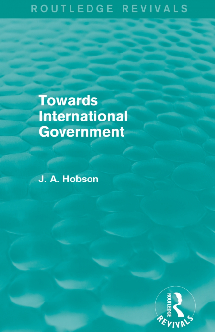 Towards International Government (Routledge Revivals)