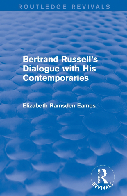 Bertrand Russell’s Dialogue with His Contemporaries (Routledge Revivals)