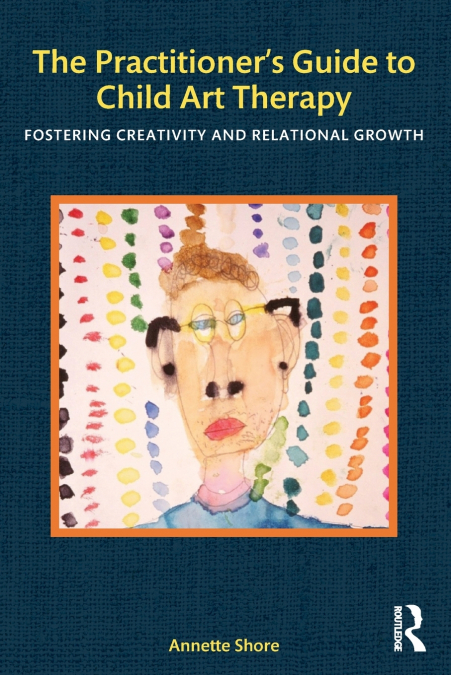 The Practitioner’s Guide to Child Art Therapy