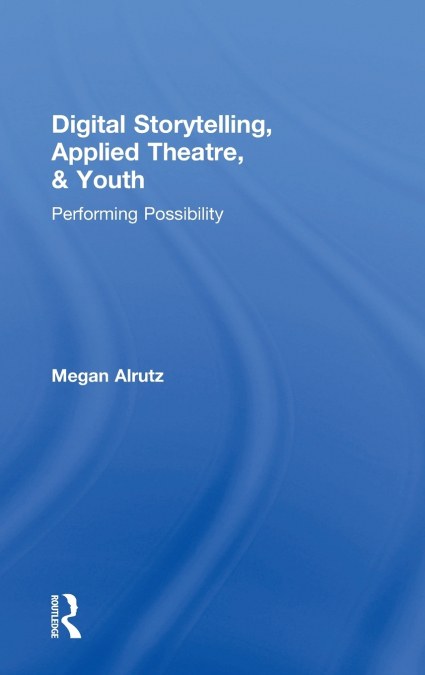 Digital Storytelling, Applied Theatre, & Youth