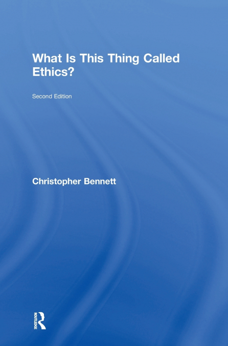 What is this thing called Ethics?
