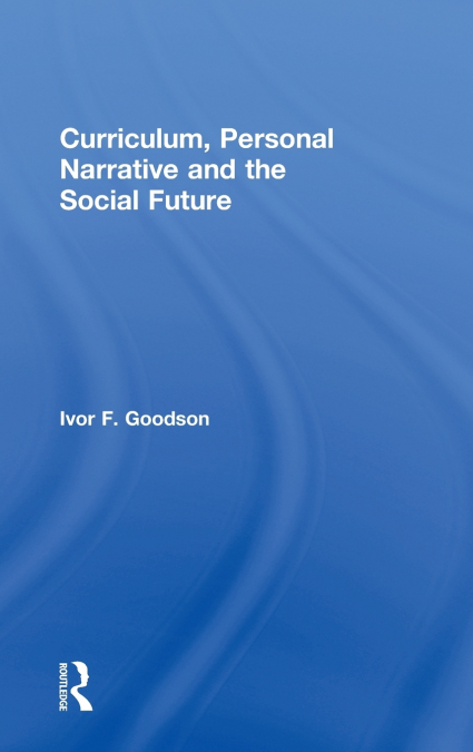 Curriculum, Personal Narrative and the Social Future