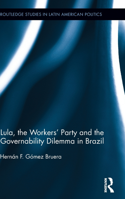 Lula, the Workers’ Party and the Governability Dilemma in Brazil