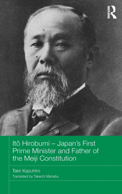Itō Hirobumi - Japan’s First Prime Minister and Father of the Meiji Constitution