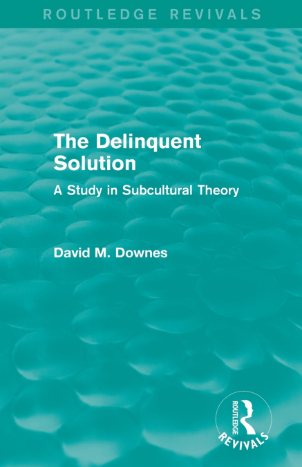The Delinquent Solution (Routledge Revivals)