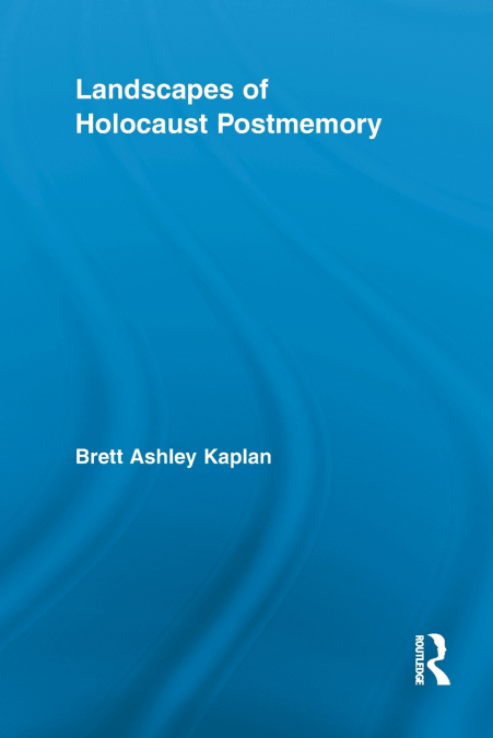 Landscapes of Holocaust Postmemory