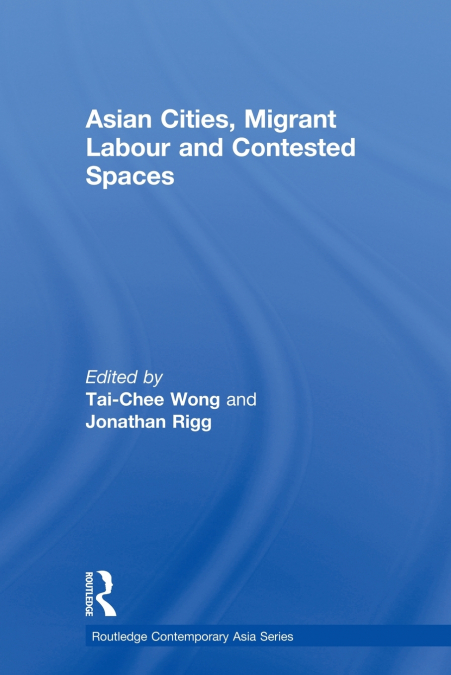 Asian Cities, Migrant Labor and Contested Spaces