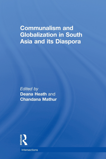 Communalism and Globalization in South Asia and its Diaspora