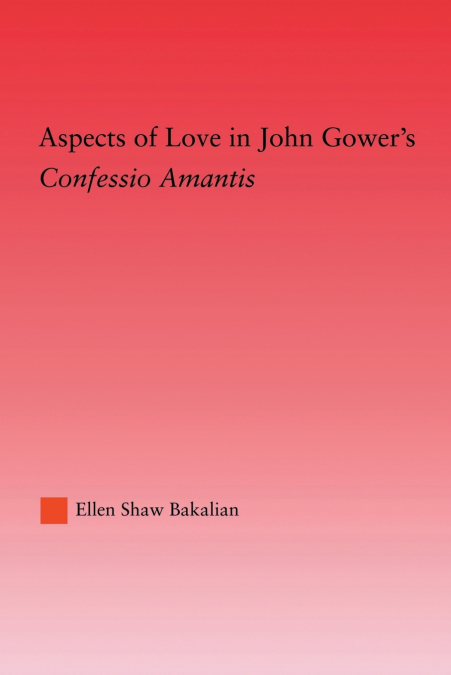 Aspects of Love in John Gower’s Confessio Amantis