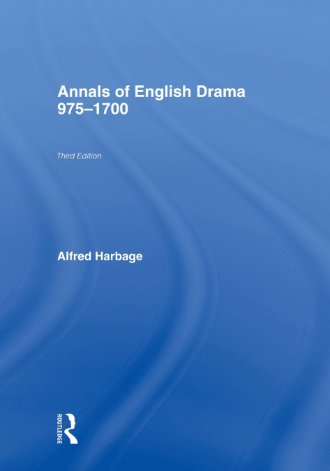 The Annals of English Drama 975-1700