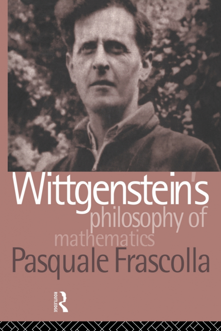 Wittgenstein’s Philosophy of Mathematics