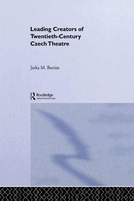 Leading Creators of Twentieth-Century Czech Theatre