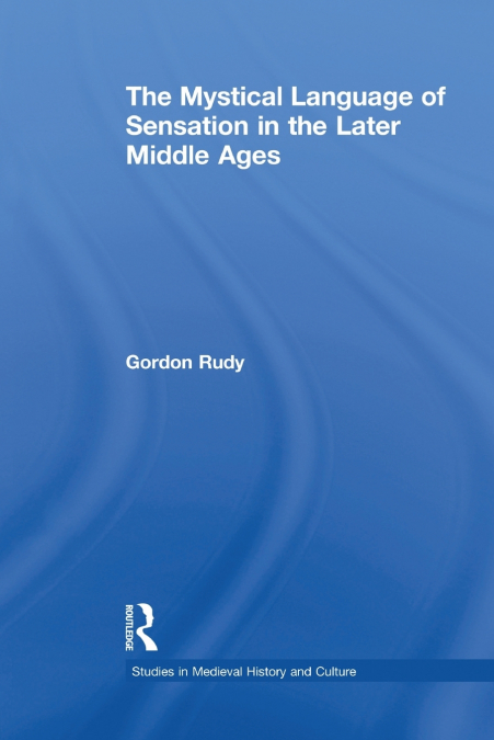 The Mystical Language of Sensation in the Later Middle Ages