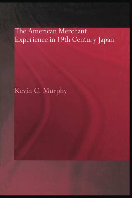 The American Merchant Experience in Nineteenth Century Japan