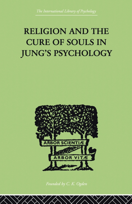 Religion and the Cure of Souls In Jung’s Psychology