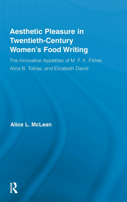 Aesthetic Pleasure in Twentieth-Century Women’s Food Writing