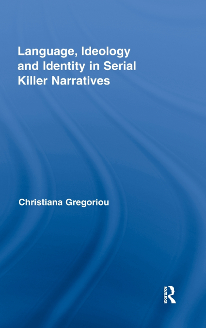 Language, Ideology and Identity in Serial Killer Narratives