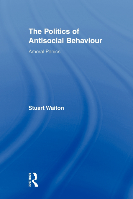 The Politics of Antisocial Behaviour