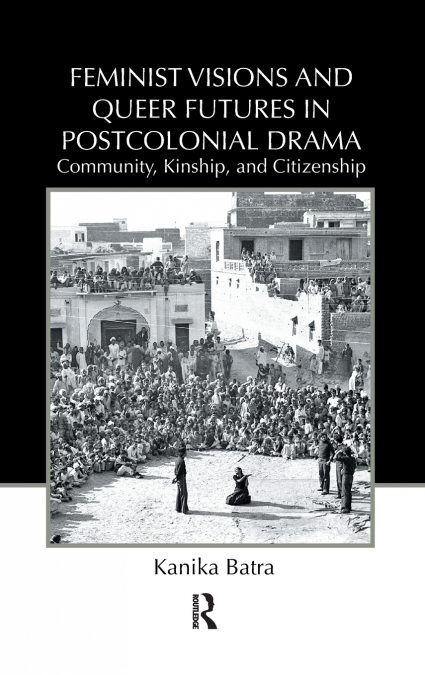 Feminist Visions and Queer Futures in Postcolonial Drama
