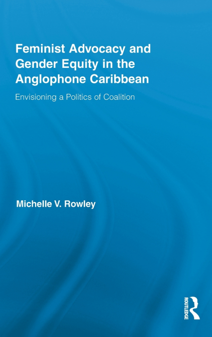 Feminist Advocacy and Gender Equity in the Anglophone Caribbean