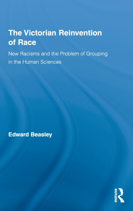 The Victorian Reinvention of Race