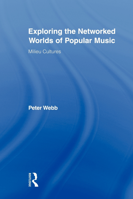 Exploring the Networked Worlds of Popular Music