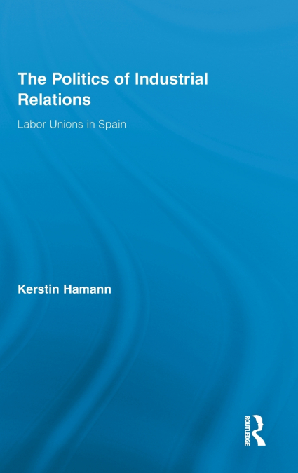 The Politics of Industrial Relations