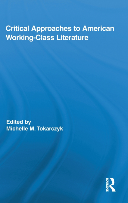 Critical Approaches to American Working-Class Literature