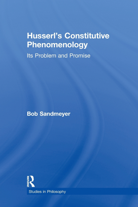 Husserl’s Constitutive Phenomenology
